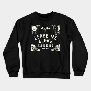 Ouija Board Leave Me Alone Sarcastic Design Crewneck Sweatshirt